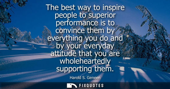 Small: The best way to inspire people to superior performance is to convince them by everything you do and by 