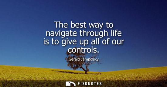 Small: The best way to navigate through life is to give up all of our controls