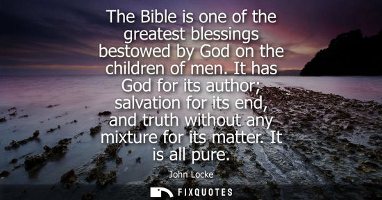 Small: The Bible is one of the greatest blessings bestowed by God on the children of men. It has God for its a