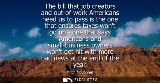 Small: The bill that job creators and out-of-work Americans need us to pass is the one that ensures taxes wont