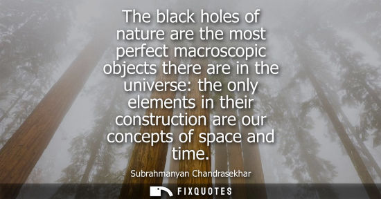 Small: The black holes of nature are the most perfect macroscopic objects there are in the universe: the only 