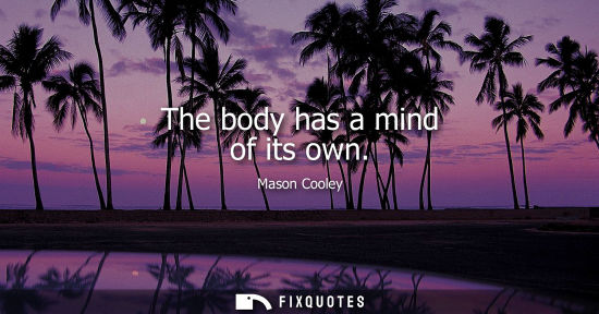Small: The body has a mind of its own