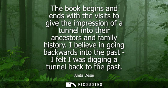 Small: The book begins and ends with the visits to give the impression of a tunnel into their ancestors and fa