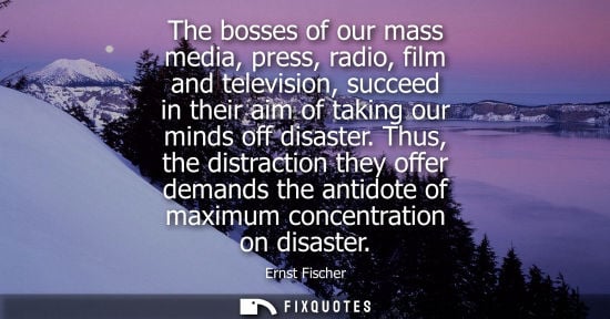 Small: The bosses of our mass media, press, radio, film and television, succeed in their aim of taking our min