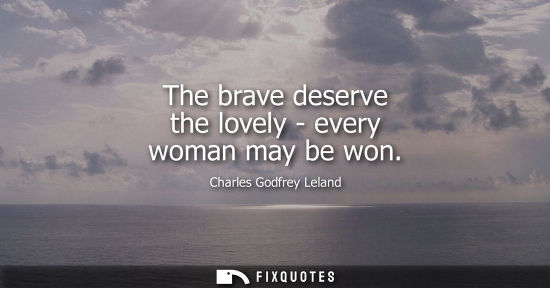 Small: The brave deserve the lovely - every woman may be won
