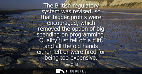 Small: The British regulatory system was revised, so that bigger profits were encouraged, which removed the op