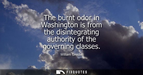 Small: The burnt odor in Washington is from the disintegrating authority of the governing classes