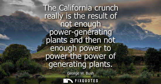 Small: The California crunch really is the result of not enough power-generating plants and then not enough po
