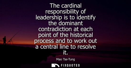 Small: The cardinal responsibility of leadership is to identify the dominant contradiction at each point of the histo