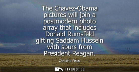 Small: The Chavez-Obama pictures will join a postmodern photo array that includes Donald Rumsfeld gifting Sadd