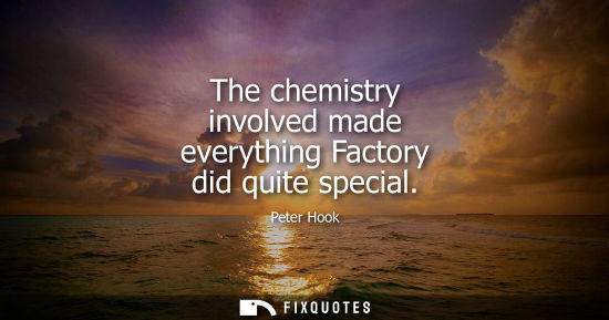 Small: The chemistry involved made everything Factory did quite special