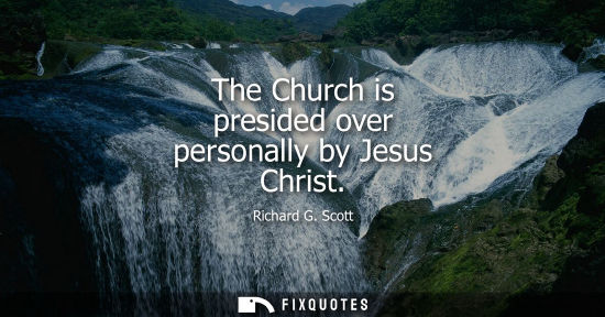 Small: The Church is presided over personally by Jesus Christ