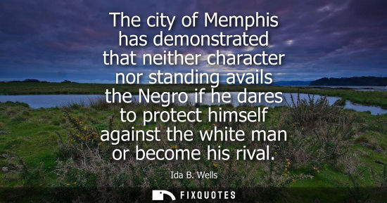Small: The city of Memphis has demonstrated that neither character nor standing avails the Negro if he dares to prote
