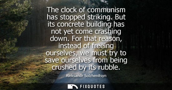 Small: The clock of communism has stopped striking. But its concrete building has not yet come crashing down.