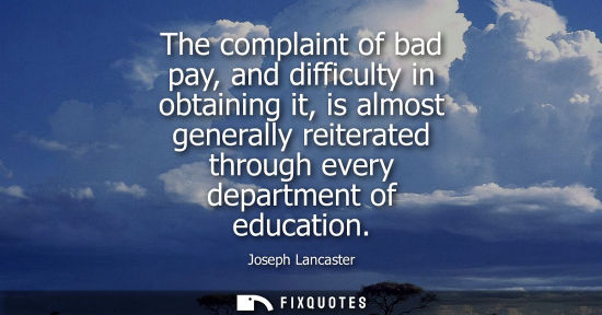 Small: The complaint of bad pay, and difficulty in obtaining it, is almost generally reiterated through every 