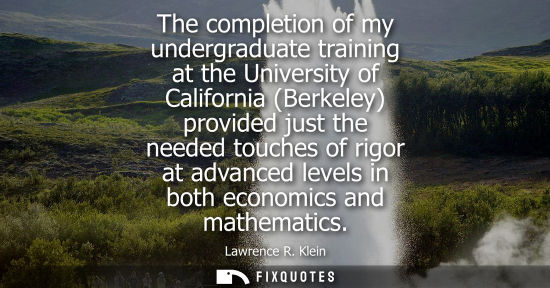 Small: The completion of my undergraduate training at the University of California (Berkeley) provided just the neede