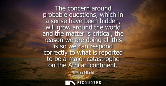 Small: The concern around probable questions, which in a sense have been hidden, will grow around the world an