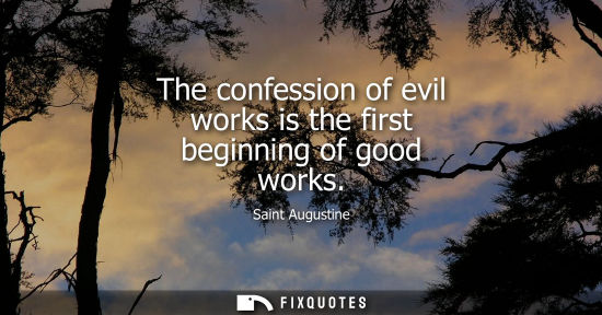 Small: The confession of evil works is the first beginning of good works