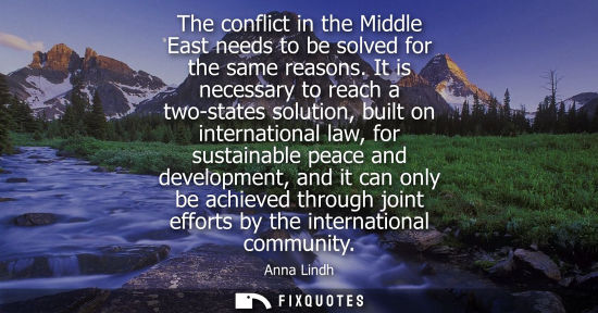 Small: The conflict in the Middle East needs to be solved for the same reasons. It is necessary to reach a two