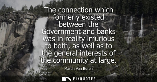 Small: The connection which formerly existed between the Government and banks was in reality injurious to both, as we