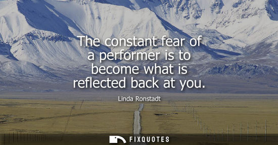 Small: The constant fear of a performer is to become what is reflected back at you