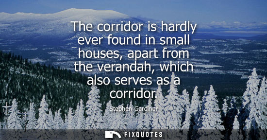 Small: The corridor is hardly ever found in small houses, apart from the verandah, which also serves as a corr