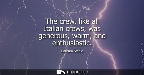Small: The crew, like all Italian crews, was generous, warm, and enthusiastic