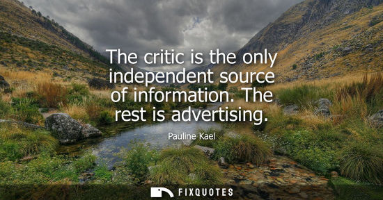 Small: The critic is the only independent source of information. The rest is advertising