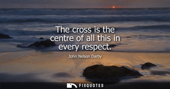 Small: The cross is the centre of all this in every respect