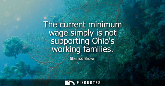 Small: The current minimum wage simply is not supporting Ohios working families