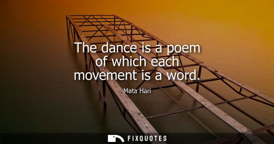Small: The dance is a poem of which each movement is a word