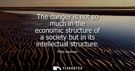 Small: The danger is not so much in the economic structure of a society but in its intellectual structure