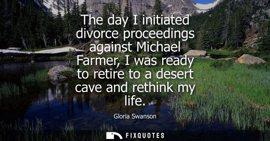 Small: The day I initiated divorce proceedings against Michael Farmer, I was ready to retire to a desert cave 