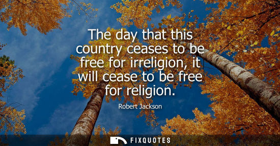 Small: The day that this country ceases to be free for irreligion, it will cease to be free for religion
