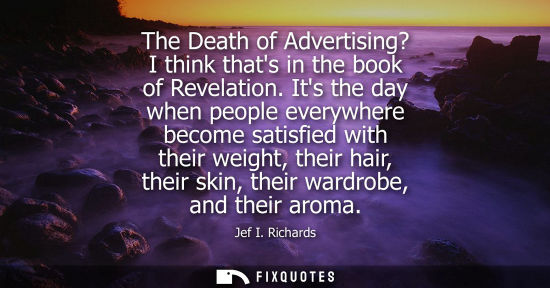 Small: The Death of Advertising? I think thats in the book of Revelation. Its the day when people everywhere b