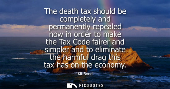 Small: The death tax should be completely and permanently repealed now in order to make the Tax Code fairer an
