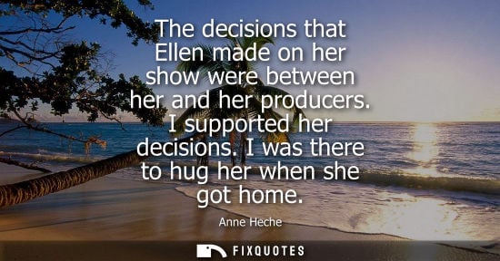 Small: The decisions that Ellen made on her show were between her and her producers. I supported her decisions