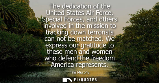 Small: The dedication of the United States Air Force, Special Forces, and others involved in the mission to tracking 
