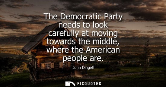 Small: The Democratic Party needs to look carefully at moving towards the middle, where the American people ar