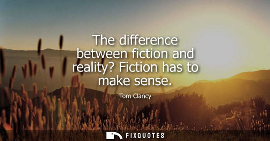 Small: The difference between fiction and reality? Fiction has to make sense