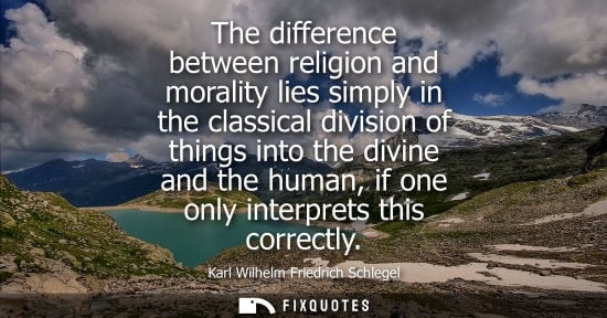 Small: The difference between religion and morality lies simply in the classical division of things into the d