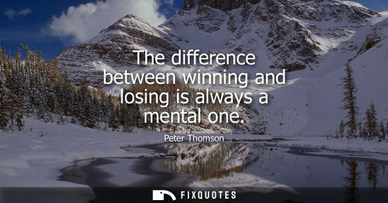 Small: The difference between winning and losing is always a mental one