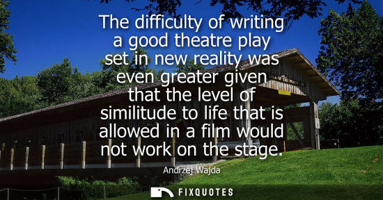 Small: The difficulty of writing a good theatre play set in new reality was even greater given that the level of simi