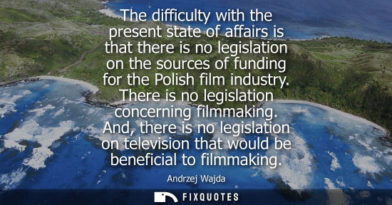 Small: The difficulty with the present state of affairs is that there is no legislation on the sources of funding for