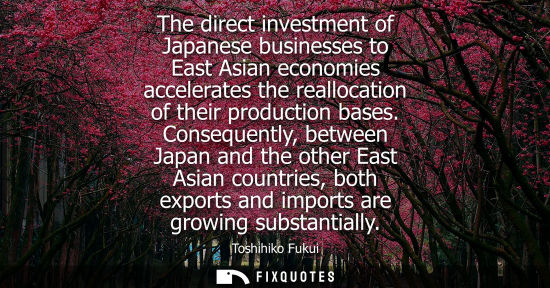 Small: The direct investment of Japanese businesses to East Asian economies accelerates the reallocation of their pro