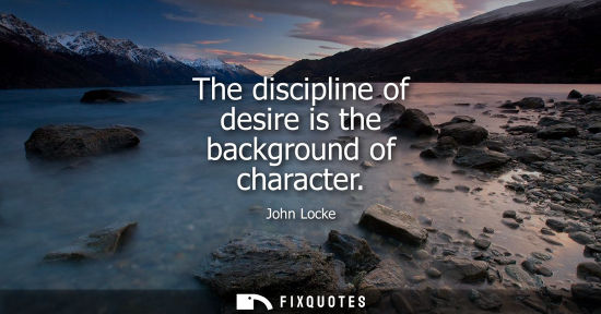 Small: The discipline of desire is the background of character