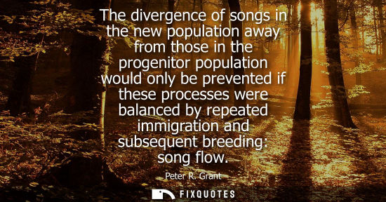 Small: The divergence of songs in the new population away from those in the progenitor population would only b