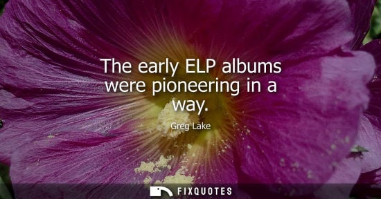 Small: The early ELP albums were pioneering in a way