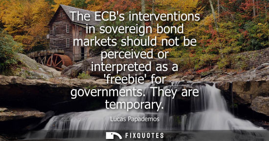 Small: The ECBs interventions in sovereign bond markets should not be perceived or interpreted as a freebie for gover