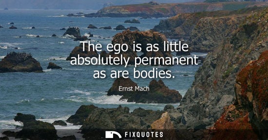 Small: The ego is as little absolutely permanent as are bodies